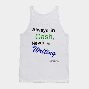 Always in cash, never in writing Tank Top